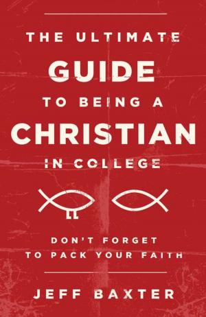 Cover of the book The Ultimate Guide to Being a Christian in College by Kathy-jo Wargin