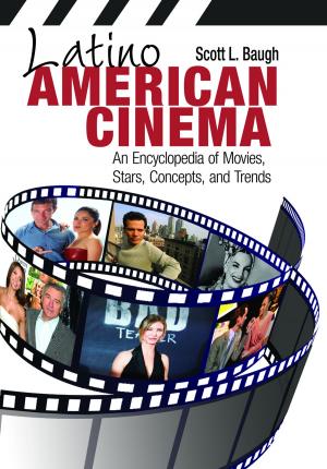 Cover of the book Latino American Cinema: An Encyclopedia of Movies, Stars, Concepts, and Trends by Lesley Belleau