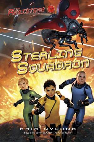 Cover of the book The Resisters #2: Sterling Squadron by Geoff Rodkey, Story Pirates