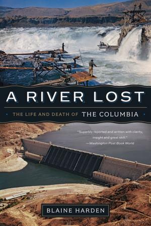 Cover of the book A River Lost: The Life and Death of the Columbia (Revised and Updated) by Jonathan D. Spence