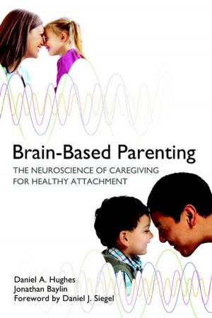 Book cover of Brain-Based Parenting: The Neuroscience of Caregiving for Healthy Attachment (Norton Series on Interpersonal Neurobiology)