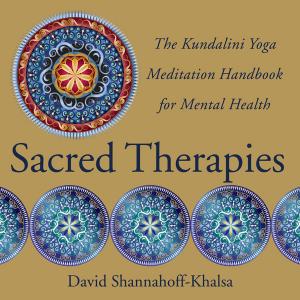 Cover of the book Sacred Therapies: The Kundalini Yoga Meditation Handbook for Mental Health by Tony Hoagland
