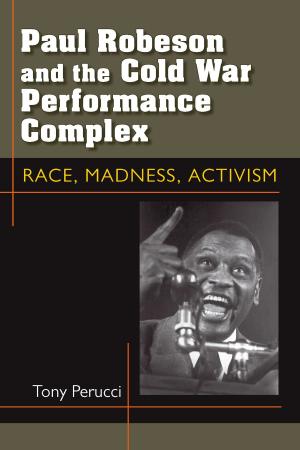 Cover of the book Paul Robeson and the Cold War Performance Complex by Hanes Walton, Josephine Allen, Brandon Walton, Pearl K Dowe