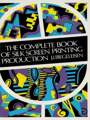 Cover of the book The Complete Book of Silk Screen Printing Production by 