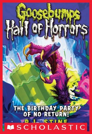 Cover of the book Goosebumps Hall of Horrors #6: The Birthday Party of No Return! by Tony Abbott