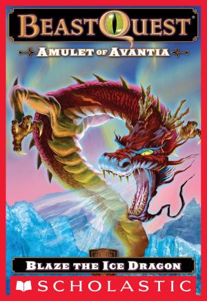 Cover of the book Beast Quest #23: Amulet of Avantia: Blaze the Ice Dragon by Lara Bergen