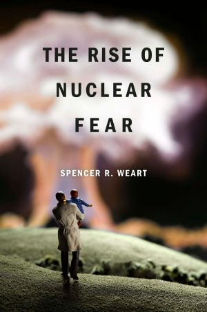 Cover of the book The Rise of Nuclear Fear by Nelson Tebbe