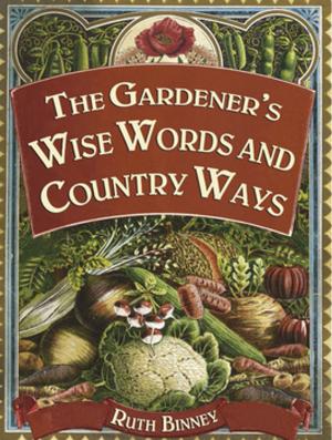 Cover of the book The Gardener's Wise Words and Country Ways by Mark Willenbrink, Mary Willenbrink