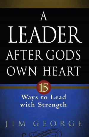 Cover of the book A Leader After God's Own Heart by Stonecroft Ministries