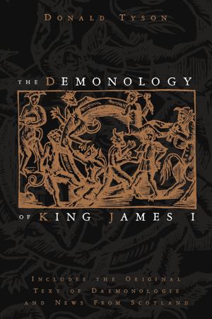 Cover of the book The Demonology of King James I: Includes the Original Text of Daemonologie and News from Scotland by Edain McCoy