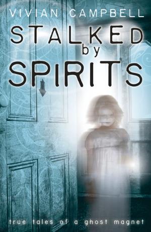 Cover of Stalked by Spirits: True Tales of a Ghost Magnet