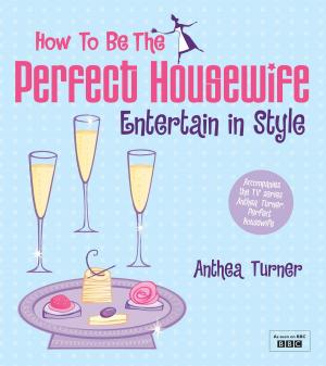 Cover of the book How to be the Perfect Housewife: Entertain in Style by Good Food Guides