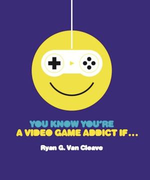Cover of the book You Know You're a Video Game Addict If... by Storey Publishing's Country Wisdom Bulletins