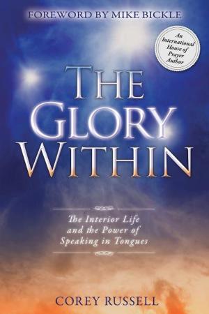 Book cover of The Glory Within: The Interior Life and the Power of Speaking in Tongues