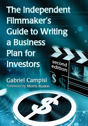 Cover of the book The Independent Filmmaker's Guide to Writing a Business Plan for Investors, 2d ed. by Mark Boal