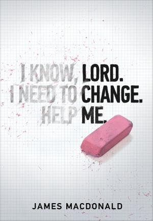 Cover of the book Lord Change Me by Matthew Waymeyer, Nathan Busenitz, Michael Vlach