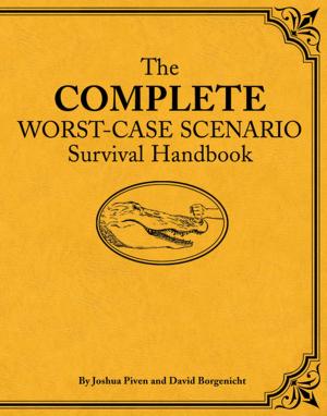 Cover of the book The Complete Worst-Case Scenario Survival Handbook by Tracey Miller-Zarneke, John Lasseter