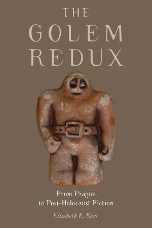 Cover of the book The Golem Redux: From Prague to Post-Holocaust Fiction by Dina Iordanova