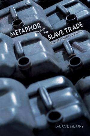 Cover of the book Metaphor and the Slave Trade in West African Literature by Janet Lewis