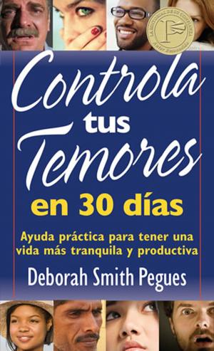Cover of the book Controla tus temores en 30 días by John MacArthur