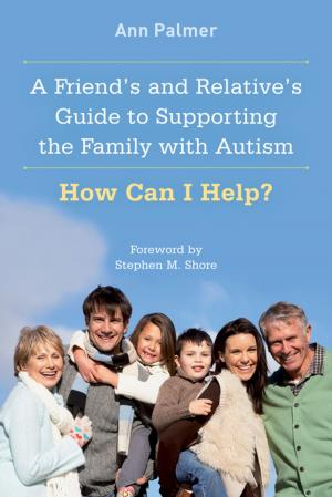 Cover of the book A Friend's and Relative's Guide to Supporting the Family with Autism by Lisa M. Meeks, Tracy Loye Masterson, Michelle Rigler, Emily Quinn