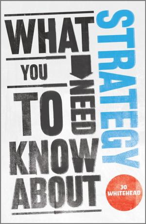 Cover of the book What You Need to Know about Strategy by W. Sean Cleary