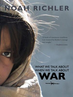 Cover of the book What We Talk About When We Talk About War by Alden Nowlan, Douglas Glover, Lynn Coady, Shauna Singh Baldwin, Kathryn Kuitenbrouwer, Mark Anthony Jarman