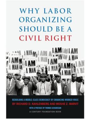 Cover of Why Labor Organizing Should Be a Civil Right: Rebuilding a Middle-Class Democracy by Enhancing Worker Voice