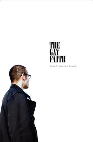 Book cover of The Gay Faith: Christ, Scripture, and Sexuality