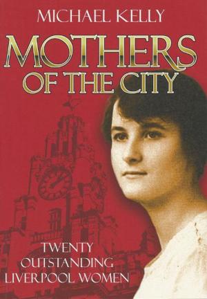 Book cover of Mothers Of The City: Twenty Outstanding Liverpool Women