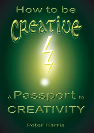 Book cover of How to be Creative: A Passport to Creativity