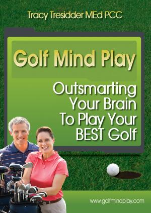 Cover of the book Golf Mind Play: Outsmarting your brain to play your best golf by Soeren Gelder