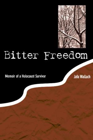 Book cover of Bitter Freedom: Memoir of a Holocaust Survivor