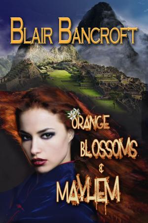 Cover of the book Orange Blossoms & Mayhem by Blair Bancroft
