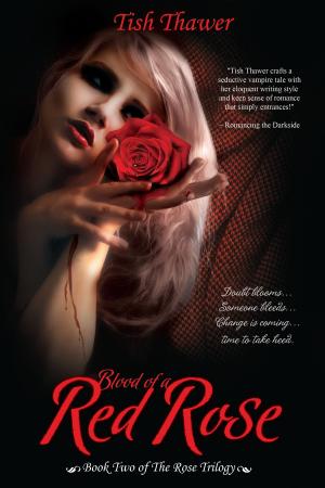 Cover of the book Blood of a Red Rose by Tish Thawer