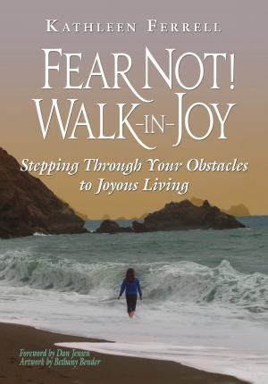 Cover of the book Fear Not! Walk in Joy by Andy Byrd, Sean Feucht, Jeremy Bardwell, Brian Brennt, Jake Hamilton, Jason Hershey, Rick Pino, Amy Sollars, Taylor Stutts