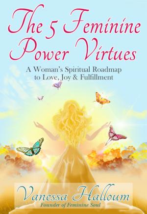 Cover of the book The 5 Feminine Power Virtues by Emma Perrow