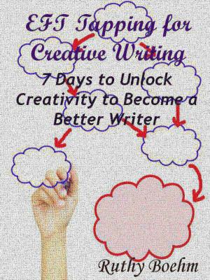 Book cover of EFT Tapping for Creative Writing: 7 Days to Unlock Creativity to Become a Better Writer