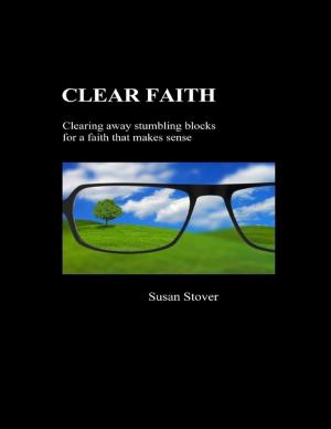 Cover of the book Clear Faith: Clearing Away Stumbling Blocks for a Faith that Makes Sense by Jessica Alter