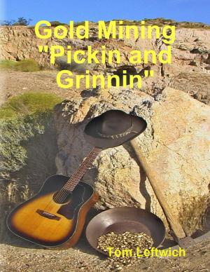 Cover of the book Gold Mining "Pickin and Grinnin" by Thomas Jay