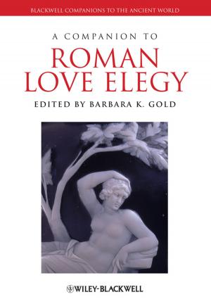Cover of the book A Companion to Roman Love Elegy by Harry J. Friedman