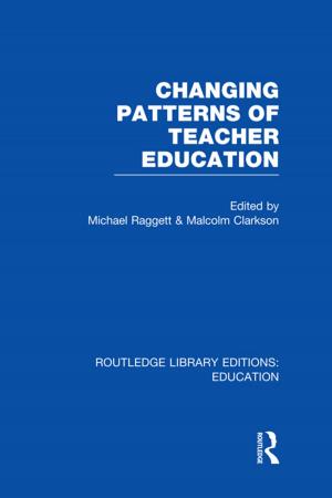 Cover of the book Changing Patterns of Teacher Education (RLE Edu N) by Angela Stanhope, Odette Hutchinson