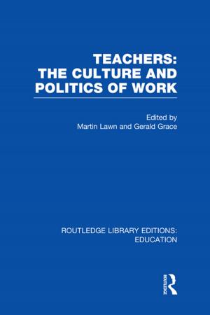 Cover of the book Teachers: The Culture and Politics of Work (RLE Edu N) by Thalia Anthony