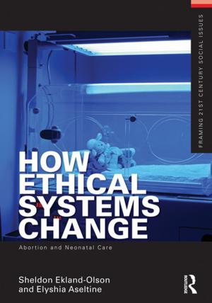 Cover of the book How Ethical Systems Change: Abortion and Neonatal Care by Ron Potter-Efron, Bruce Carruth
