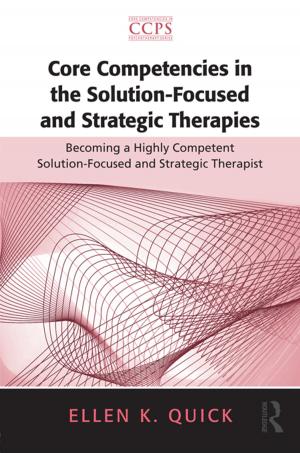 Cover of the book Core Competencies in the Solution-Focused and Strategic Therapies by Roger K Turvey