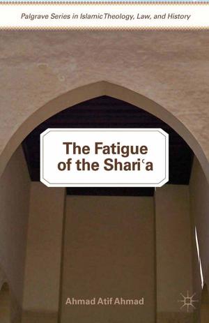 Cover of the book The Fatigue of the Shari‘a by A. Chebel d'Appollonia
