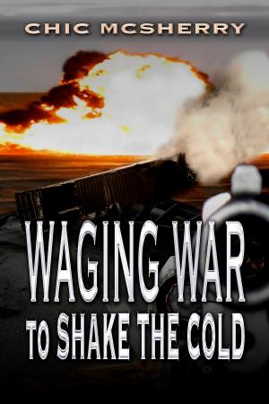 Cover of the book Waging War To Shake The Cold by Susanna  C. Mahoney