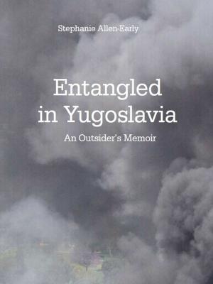 Cover of the book Entangled in Yugoslavia: an Outsider's Memoir by Carole Ione