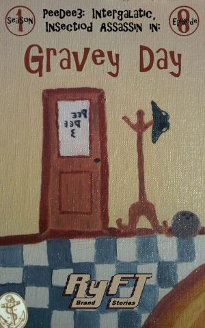 Cover of the book PeeDee3, Intergalactic, Insectiod Assassin in: Gravy Day (season 1, episode 8) by Robert F Thompson (RyFT)