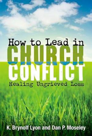 Cover of the book How to Lead in Church Conflict by Richard B. Wilke, Susan Wilke Fuquay, Elaine Friedrich, Julia K. Wilke Family Trust